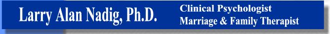 Larry Alan Nadig, Ph.D. Clinical Psychologsit, Marriage & Family Therapist